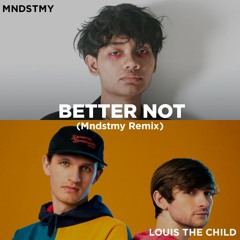 Louis The Child - Better Not Ft. Wafia (Mndstmy Remix)