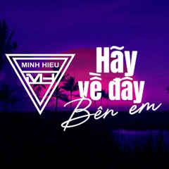 MIXTAPE | VIỆT MIX - HÃY VỀ ĐÂY BÊN EM - MINH HIẾU MIX