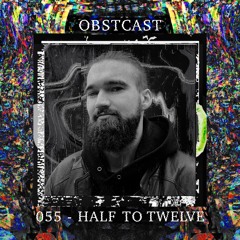 OBSTCAST 055 >>> HALF TO TWELVE