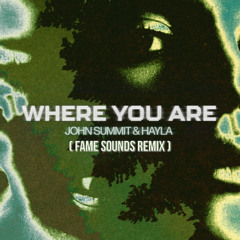 John Summit - Where You Are (Fame Sounds Remix)