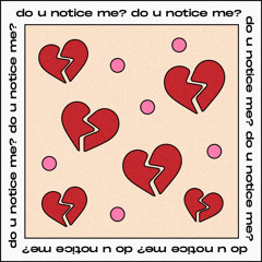 do u notice me?