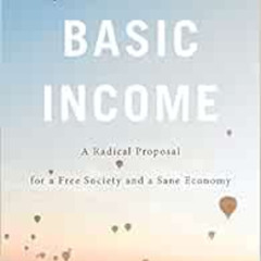 Get EPUB 📙 Basic Income: A Radical Proposal for a Free Society and a Sane Economy by
