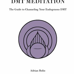 Epub DMT Meditation: The Guide to Channeling Your Endogenous DMT
