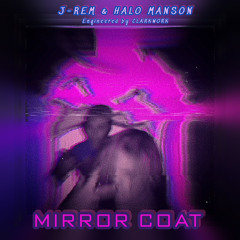 J-REM X HALO MANSON - MIRROR COAT (Engineered by Clarkwork)