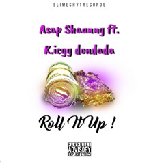 Asap Shaunny - ROLL IT UP FEAT. K.icyy Dondada