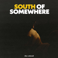 South Of Somewhere