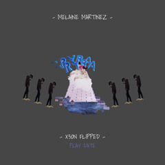 Play Date ( X3ON Flip )- 808Gong, Melanie Martinez