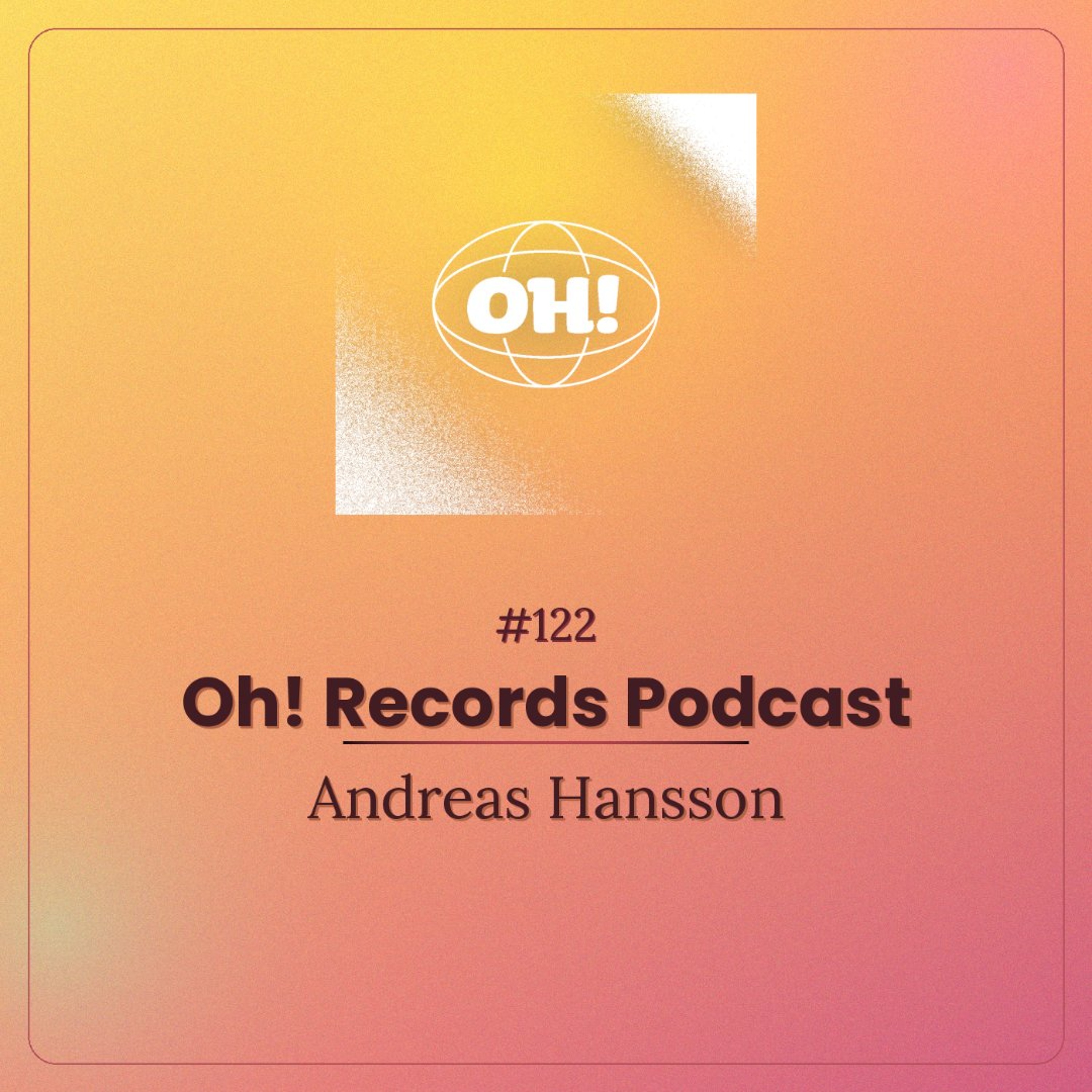 Oh! Records Podcast #122- Andreas Hansson episode artwork