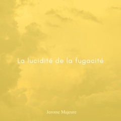La lucidité de la fugacité