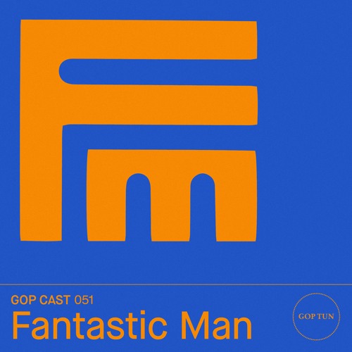 Gop Cast 051 - Fantastic Man