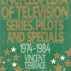 [DOWNLOAD] EPUB 📂 Encyclopedia of Television: Series, Pilots and Specials 1974-1984