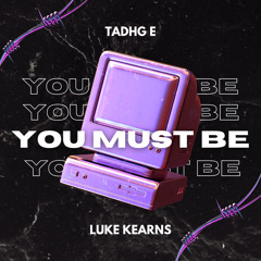 Tadhg E X Luke Kearns - You Must Be (Radio Edit) FREE DL