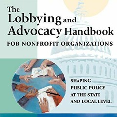 Access [PDF EBOOK EPUB KINDLE] The Lobbying and Advocacy Handbook for Nonprofit Organizations, Secon