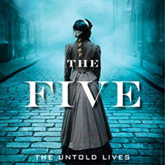 [FREE] KINDLE 📪 The Five: The Untold Lives of the Women Killed by Jack the Ripper by