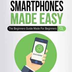 [Free] PDF 📕 Android Smartphones Made Easy: The Beginners Guide Made For Beginners (