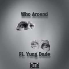 Who Around Ft. Yung Dade