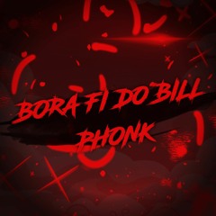 BORA FI DO BILL - PHONK