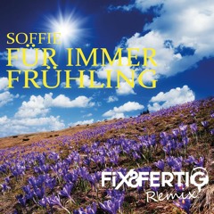 Soffie - Für Immer Frühling (Fix&Fertig Remix)