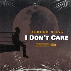 I Don’t Care(LilKlam x LVK)(Prod.Kss_beatz)
