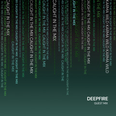 CAUGHT IN THE MIX - 80 (GUEST MIX BY DEEPFIRE)