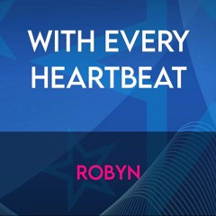 Robyn -  (With Every) Heartbeat (George X Remix)