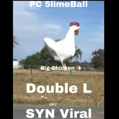 PC 5limeBall - Big Chicken Ft SYN Viral X Double L
