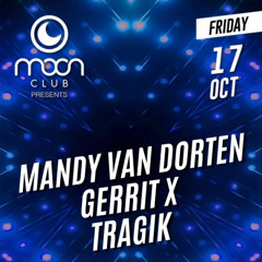 Moon Club - 17.10.2025 - Mandy Van Dorten , Tragik , Gerrit X
