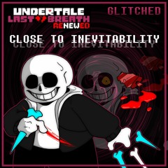 Close To Inevitability [Gl1tch3d V1]