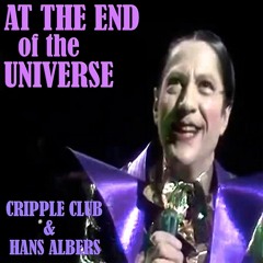 AT THE END OF THE UNIVERSE� CRIPPLE CLUB & HANS ALBERS,  Live At Milliways Feat. Max Quordlepleen