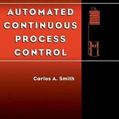 VIEW PDF EBOOK EPUB KINDLE Automated Continuous Process Control by  Carlos A. Smith 📬