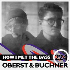 Oberst & Buchner - HOW I MET THE BASS #224