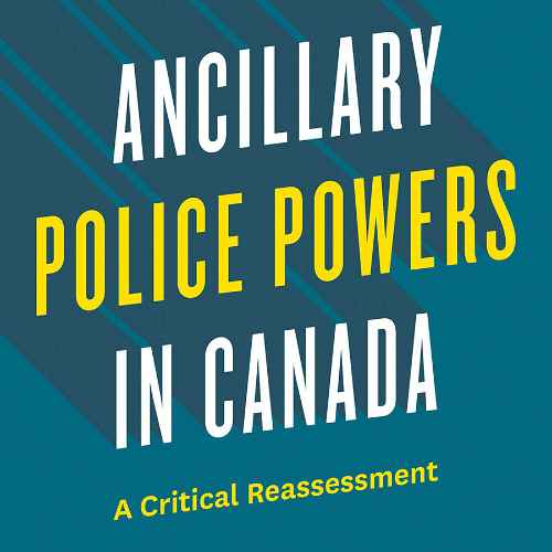 Ancillary Police Powers in Canada: A Critical Reassessment