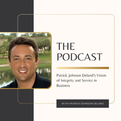 Patrick Johnson Deland’s Vision of Integrity and Service in Business