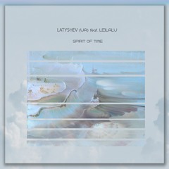 Latyshev (UA) Feat. Leilalu - Spirit Of Time (Original Mix)