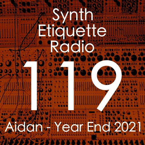 Synth Etiquette Radio | Episode 119 | Aidan's Year End 2021 Mix