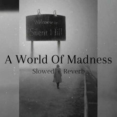 A world Of Madness - Slowed Down - Reverb