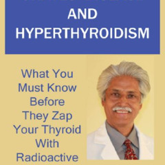 [Get] PDF 📙 Graves' Disease And Hyperthyroidism: What You Must Know Before They Zap