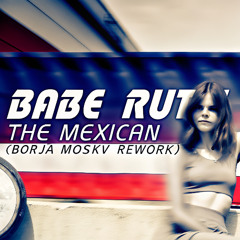 Babe Ruth - The Mexican (Chico Fernández Rework)