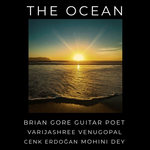 The Ocean - Brian Gore Guitar Poet, Varijashree Venugopal, Cenk Erdoğan, Mohini Dey