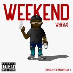 301Wheel$- Weekend [Prod. By BeatsByPhax]