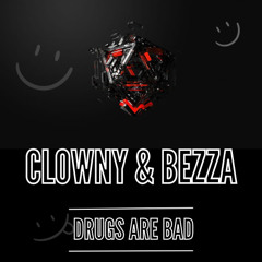 Drugs Are Bad 2.0 (Clowny & Bezza)