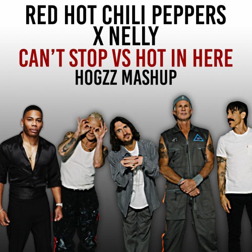 Red Hot Chili Peppers X Nelly - Can't Stop Vs Hot In Here (Hogzz Mashup)