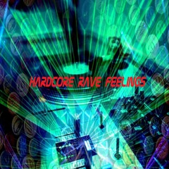 Hardcore Rave Feelings