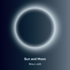 Sun & Moon - Wavv Edit