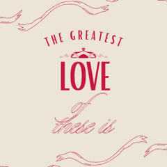 The Greatest of These is Love