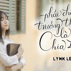 Lynk Lee | Phải Chăng Trưởng Thành Là Chia Ly