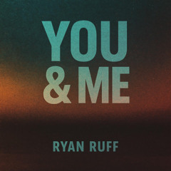 Ryan Ruff - You & Me