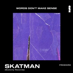 PREMIERE: Skatman - Words Don't Make Sense [Scatcity Records]