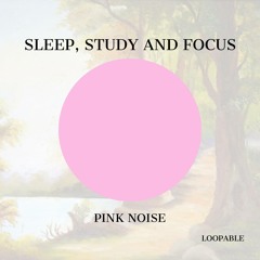 Sleep, Study and Focus with Forest Sound and Pink Noise, Loopable