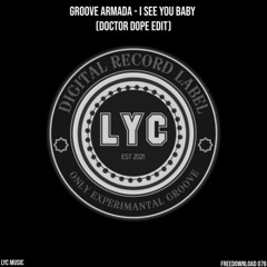 LYC FREEDOWNLOAD 076: Groove Armada - I See You Baby (Doctor Dope Edit)